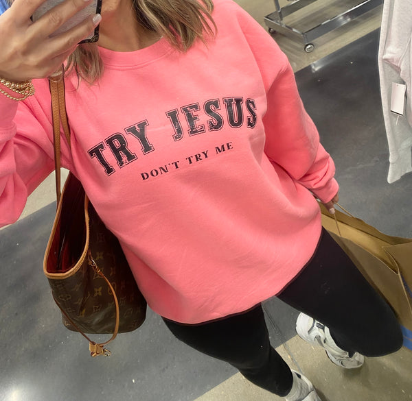 Try Jesus Sweatshirt