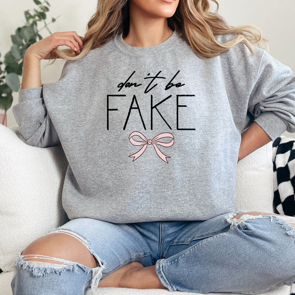 Don't Be Fake Sweatshirt